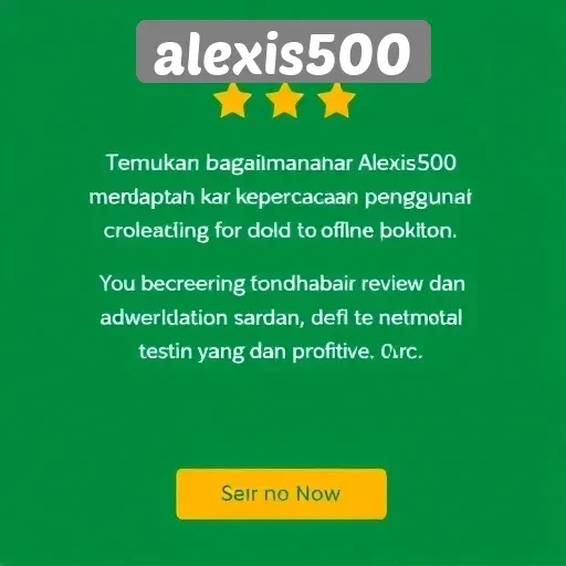 Kepuasan Pengguna di Alexis500 Melalui Review dan Testimoni